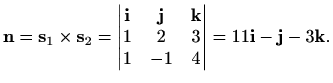 $\displaystyle \mathbf{n} =\mathbf{s}_1\times\mathbf{s}_2=
\begin{vmatrix}
\math...
...
1 & 2 & 3\\
1 & -1 & 4
\end{vmatrix}=11 \mathbf{i} -\mathbf{j} -3\mathbf{k}.$