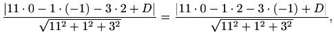 $\displaystyle \frac{\vert 11\cdot 0-1\cdot(-1)-3\cdot2+D\vert}{\sqrt{11^2+1^2+3^2}}
=\frac{\vert 11\cdot 0-1\cdot2-3\cdot(-1)+D\vert}{\sqrt{11^2+1^2+3^2}},$