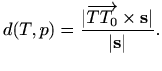 $\displaystyle d(T,p)=\frac{\vert\overrightarrow{T T_0}\times \mathbf{s}\vert}{\vert\mathbf{s}\vert}.$
