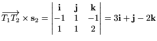 $\displaystyle \overrightarrow{T_1 T_2}\times \mathbf{s}_2=\begin{vmatrix}
\math...
... \\
-1 & 1 & -1\\
1 & 1 & 2
\end{vmatrix}=3\mathbf{i}+\mathbf{j} -2\mathbf{k}$