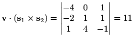 $\displaystyle \mathbf{v}\cdot (\mathbf{s}_1\times \mathbf{s}_2)=\begin{vmatrix}-4 & 0 & 1 \\ -2 & 1 & 1 \\ 1 & 4 & -1 \end{vmatrix}=11$
