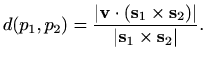 $\displaystyle d(p_1, p_2)=\frac{\vert\mathbf{v}\cdot (\mathbf{s}_1\times \mathbf{s}_2)\vert}{\vert\mathbf{s}_1\times \mathbf{s}_2\vert}.$