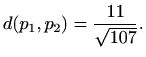 $\displaystyle d(p_1, p_2)=\frac{11}{\sqrt{107}}.$