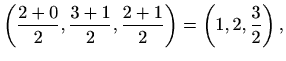 $\displaystyle \left(\frac{2+0}{2},\frac{3+1}{2},\frac{2+1}{2}\right)=\left(1,2,\frac{3}{2}\right),$