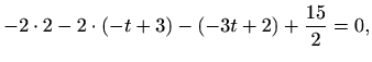 $\displaystyle -2\cdot 2-2\cdot (-t+3)-(-3t+2)+\frac{15}{2}=0,$