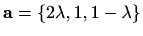 $ \mathbf{a}=\{2\lambda,1,1-\lambda\}$