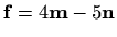 $ \mathbf{f}=4\mathbf{m}-5\mathbf{n}$