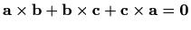 $ \mathbf{a}\times\mathbf{b}+\mathbf{b}\times\mathbf{c}+\mathbf{c}\times\mathbf{a}=\mathbf{0}$