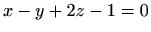 $ x-y+2z-1=0$