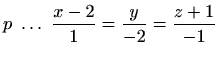 $\displaystyle p\ \ldots\ \frac{x-2}{1}=\frac{y}{-2}=\frac{z+1}{-1}$