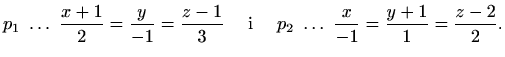 $\displaystyle p_1\ \ldots \ \frac{x+1}{2}=\frac{y}{-1}=\frac{z-1}{3}\quad\textrm{ i }\quad
p_2\ \ldots \ \frac{x}{-1}=\frac{y+1}{1}=\frac{z-2}{2}.$