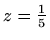 $ z=\frac{1}{5}$