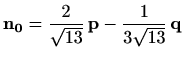 $ \displaystyle\mathbf{n_0}=\frac{2}{\sqrt{13}}\,\mathbf{p}-\frac{1}{3\sqrt{13}}\,\mathbf{q}$