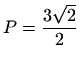 $ \displaystyle P=\frac{3\sqrt{2}}{2}$