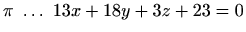 $ \pi \ \ldots \ 13x+18y+3z+23=0$