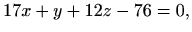 $\displaystyle 17x+y+12z-76=0,$