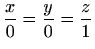 $ \displaystyle\frac{x}{0}=\frac{y}{0}=\frac{z}{1}$