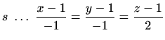 $ s \ \ldots \ \displaystyle\frac{x-1}{-1}=\frac{y-1}{-1}=\frac{z-1}{2}$