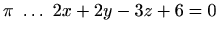 $ \pi \ \ldots \ 2x+2y-3z+6=0$