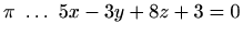 $ \pi \ \ldots \ 5x-3y+8z+3=0$