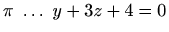 $ \pi \ \ldots \ y+3z+4=0$