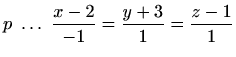 $ p \ \ldots \ \displaystyle\frac{x-2}{-1}=\frac{y+3}{1}=\frac{z-1}{1}$