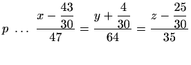 $ p \ \ldots \ \displaystyle\frac{x-\displaystyle\frac{43}{30}}{47}=\frac{y+\displaystyle\frac{4}{30}}{64}=\frac{z-\displaystyle\frac{25}{30}}{35}$