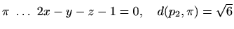 $ \pi \ \ldots \ 2x-y-z-1=0,\quad d(p_2,\pi)=\sqrt{6}$