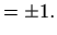 $\displaystyle =\pm1.$