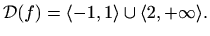 $\displaystyle \mathcal{D}(f)=\langle -1,1\rangle\cup\langle 2,+\infty\rangle.$