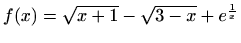 $ f(x)=\sqrt{x+1}-\sqrt{3-x}+e^{\frac{1}{x}}$