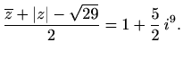$\displaystyle \frac{\overline{z}+\vert z\vert-\sqrt{29}}{2} = 1+\frac{5}{2} \,i^9.$