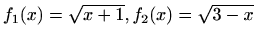 $ f_1(x)=\sqrt{x+1}, f_2(x)=\sqrt{3-x}$