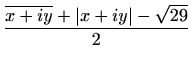 $\displaystyle \frac{\overline{x+iy}+\vert x+iy\vert-\sqrt{29}}{2}$