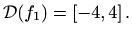 $\displaystyle \mathcal{D}(f_1)=\left[-4,4\right].$