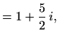 $\displaystyle =1+\frac{5}{2}\,i,$