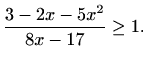 $\displaystyle \frac{3-2x-5x^2}{8x-17} \geq 1.$