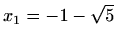 $\displaystyle x_1=-1-\sqrt{5}$