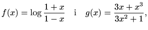 $\displaystyle f(x)=\log{\frac{1+x}{1-x}}\quad\textrm{i}\quad g(x)=\frac{3x+x^3}{3x^2+1},$