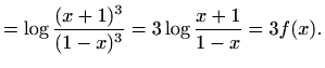 $\displaystyle =\log{\frac{(x+1)^3}{(1-x)^3}}=3\log{\frac{x+1}{1-x}}=3f(x).$
