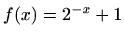 $ f(x)=2^{-x}+1$