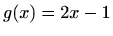 $ g(x)=2x-1$