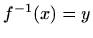 $ f^{-1}(x)=y$