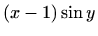 $\displaystyle (x-1)\sin{y}$