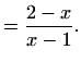 $\displaystyle =\frac{2-x}{x-1}.$