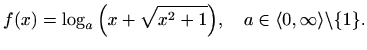 $\displaystyle f(x)=\log_a{\left(x+\sqrt{x^2+1}\right)}, \quad a\in\langle 0,\infty\rangle\backslash\{1\}.$