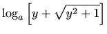$\displaystyle \log_a{\left[y+\sqrt{y^2+1}\right]}$