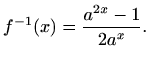$\displaystyle f^{-1}(x)=\frac{a^{2x}-1}{2a^x}.$