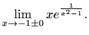 $\displaystyle \lim_{x\to-1\pm 0}xe^\frac{1}{x^2-1}.$