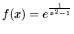 $ f(x)=e^\frac{1}{x^2-1}$